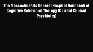 Download The Massachusetts General Hospital Handbook of Cognitive Behavioral Therapy (Current