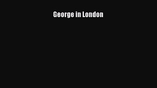 Read George in London Ebook Free