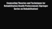 PDF Counseling Theories and Techniques for Rehabilitation Health Professionals (Springer Series