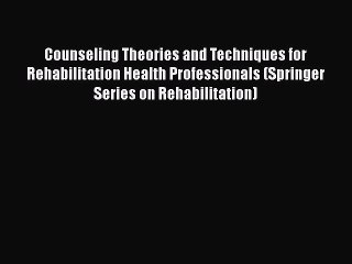 PDF Counseling Theories and Techniques for Rehabilitation Health Professionals (Springer Series