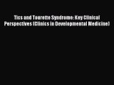 Download Tics and Tourette Syndrome: Key Clinical Perspectives (Clinics in Developmental Medicine)