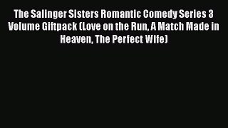 Read The Salinger Sisters Romantic Comedy Series 3 Volume Giftpack (Love on the Run A Match