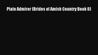 Download Plain Admirer (Brides of Amish Country Book 8) PDF Online