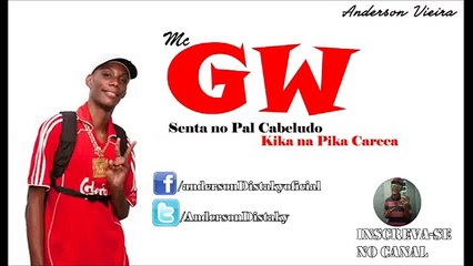 Mc GW Senta no Pal Cabeludo , Kika na Pika Careca (( DJ Jota ))