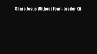Download Share Jesus Without Fear - Leader Kit Ebook Online
