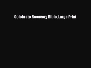 Download Celebrate Recovery Bible Large Print Ebook Free