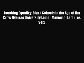 Read Teaching Equality: Black Schools in the Age of Jim Crow (Mercer University Lamar Memorial