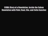 PDF CUBA: Diary of a Revolution Inside the Cuban Revolution with Fidel Raul Che and Celia Sanchez