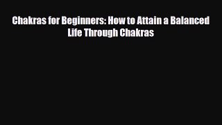 Read ‪Chakras for Beginners: How to Attain a Balanced Life Through Chakras‬ Ebook Free