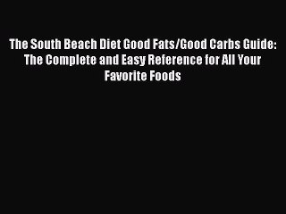 Read The South Beach Diet Good Fats/Good Carbs Guide: The Complete and Easy Reference for All