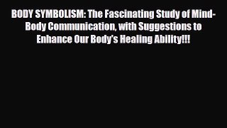 Read ‪BODY SYMBOLISM: The Fascinating Study of Mind-Body Communication with Suggestions to