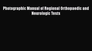 PDF Photographic Manual of Regional Orthopaedic and Neurologic Tests [PDF] Online