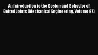 Download An Introduction to the Design and Behavior of Bolted Joints (Mechanical Engineering