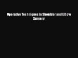 Read Operative Techniques in Shoulder and Elbow Surgery Ebook Free