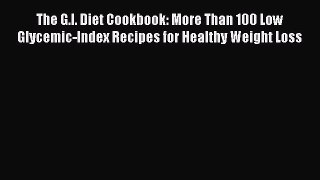 Read The G.I. Diet Cookbook: More Than 100 Low Glycemic-Index Recipes for Healthy Weight Loss