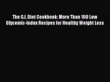 Read The G.I. Diet Cookbook: More Than 100 Low Glycemic-Index Recipes for Healthy Weight Loss