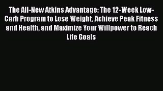 Read The All-New Atkins Advantage: The 12-Week Low-Carb Program to Lose Weight Achieve Peak
