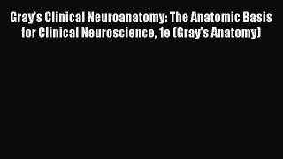 PDF Gray's Clinical Neuroanatomy: The Anatomic Basis for Clinical Neuroscience 1e (Gray's Anatomy)