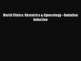 Read World Clinics: Obstetrics & Gynecology - Ovulation Induction PDF Free