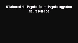 [Download] Wisdom of the Psyche: Depth Psychology after Neuroscience [Read] Online