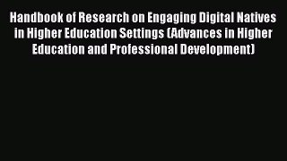Read Handbook of Research on Engaging Digital Natives in Higher Education Settings (Advances