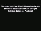Download Theravada Buddhism: A Social History from Ancient Benares to Modern Colombo (The Library