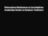 Download Philosophical Meditations on Zen Buddhism (Cambridge Studies in Religious Traditions)