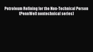 Download Petroleum Refining for the Non-Technical Person (PennWell nontechnical series) Ebook