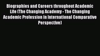Read Biographies and Careers throughout Academic Life (The Changing Academy - The Changing
