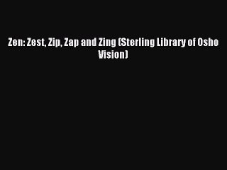 Read Zen: Zest Zip Zap and Zing (Sterling Library of Osho Vision) PDF Online