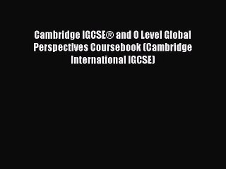 Read Cambridge IGCSE® and O Level Global Perspectives Coursebook (Cambridge International IGCSE)