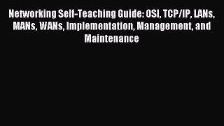 Download Networking Self-Teaching Guide: OSI TCP/IP LANs MANs WANs Implementation Management