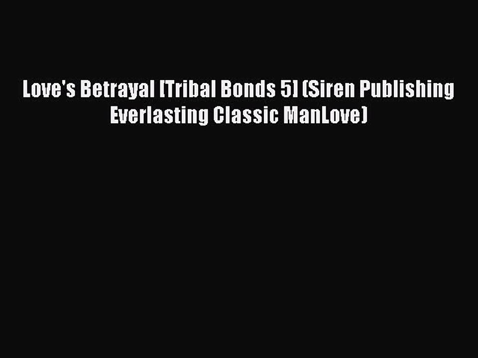 Download Love's Betrayal [Tribal Bonds 5] (Siren Publishing Everlasting Classic ManLove)  EBook
