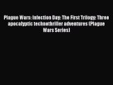 Read Plague Wars: Infection Day: The First Trilogy: Three apocalyptic technothriller adventures