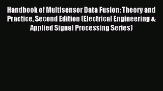 Read Handbook of Multisensor Data Fusion: Theory and Practice Second Edition (Electrical Engineering