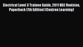 Read Electrical Level 3 Trainee Guide 2011 NEC Revision Paperback (7th Edition) (Contren Learning)