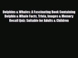 Read ‪Dolphins & Whales: A Fascinating Book Containing Dolphin & Whale Facts Trivia Images