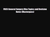 PDF FRCS General Surgery Viva Topics and Revision Notes (Masterpass) [Download] Full Ebook