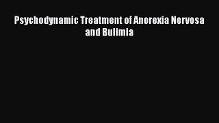 [Download] Psychodynamic Treatment of Anorexia Nervosa and Bulimia [Download] Full Ebook