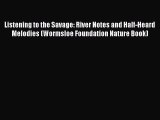 Read Listening to the Savage: River Notes and Half-Heard Melodies (Wormsloe Foundation Nature