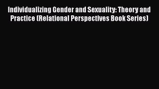 [PDF] Individualizing Gender and Sexuality: Theory and Practice (Relational Perspectives Book