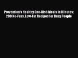 Read Prevention's Healthy One-Dish Meals in Minutes: 200 No-Fuss Low-Fat Recipes for Busy People