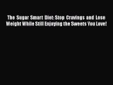 Read The Sugar Smart Diet: Stop Cravings and Lose Weight While Still Enjoying the Sweets You