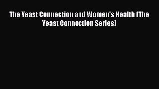 Download The Yeast Connection and Women's Health (The Yeast Connection Series) PDF Online