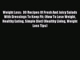 Download Weight Loss:  30 Recipes Of Fresh And Juicy Salads With Dressings To Keep Fit: (How