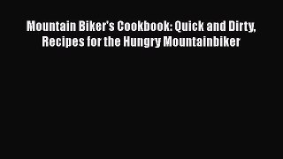 Read Mountain Biker's Cookbook: Quick and Dirty Recipes for the Hungry Mountainbiker PDF Free