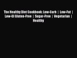 Read The Healthy Diet Cookbook: Low-Carb  |  Low-Fat  |  Low-GI Gluten-Free  |  Sugar-Free