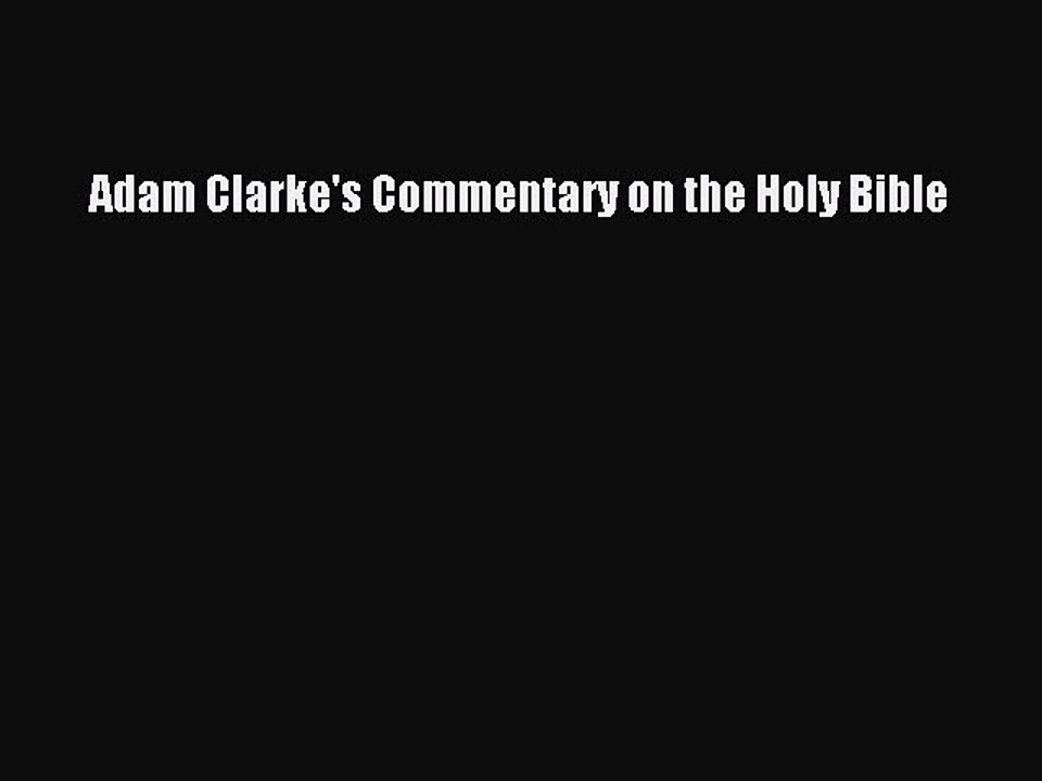 Download Adam Clarke's Commentary on the Holy Bible PDF Online