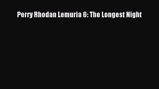 Read Perry Rhodan Lemuria 6: The Longest Night Ebook Free