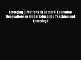 Read Emerging Directions in Doctoral Education (Innovations in Higher Education Teaching and